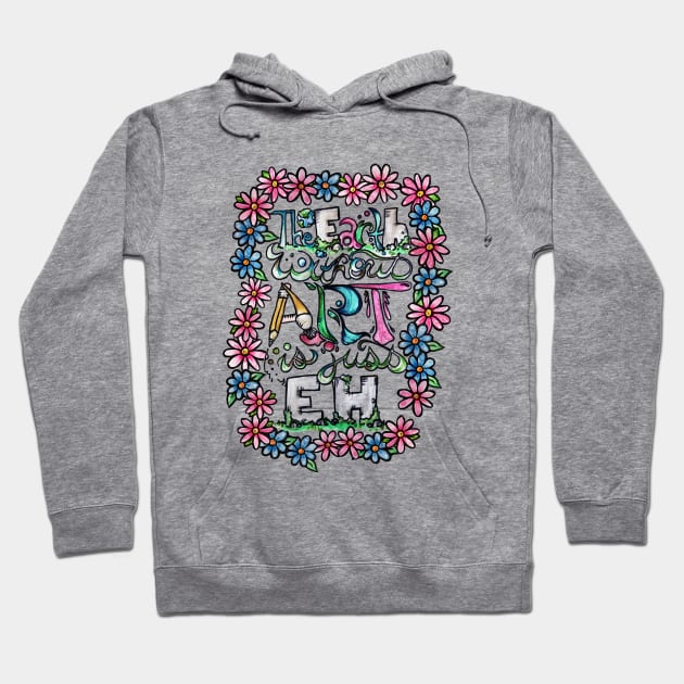 The earth without art is just eh Hoodie by bubbsnugg